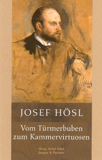 Josef Hösl - Vom Türmerbuben zum Kammervirtuosen