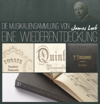 Die Musikaliensammlung von James Loeb - eine Wiederentdeckung